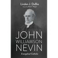John Williamson Nevin: Evangelical Catholic - Hardcover