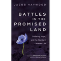 Battles in the Promised Land: Suffering, Hope, and the Abundant Christian Life - Hardcover