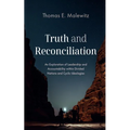 Truth and Reconciliation: An Exploration of Leadership and Accountability Within Divided Nations and Cyclic Ideologies - Hardcover
