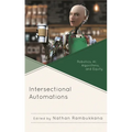 Intersectional Automations: Robotics, Ai, Algorithms, and Equity - Paperback