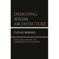Designing Social Architecture: Spaces, Relationships, and Communities in the Philippines - Paperback