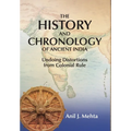 The History and Chronology of Ancient India: Undoing Distortions from Colonial Rule - Hardcover