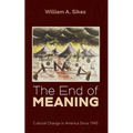 The End of Meaning: Cultural Change in America Since 1945 - Paperback