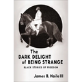 The Dark Delight of Being Strange: Black Stories of Freedom - Paperback