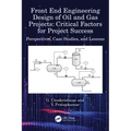 Front End Engineering Design of Oil and Gas Projects: Critical Factors for Project Success: Perspectives, Case Studies, and Lessons - Hardcover