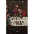 Eating Christ's Flesh: A Case for Memorialism - Hardcover