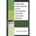 Stigma and Social Support on the Supplemental Nutrition Assistance Program - Paperback