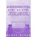 Screenwriting: Step-by-Step 3 Manuscripts in 1 Book Essential Screenwriting Format, Screenwriting Structure and Screenwriter Storytelling Tricks Any W - Paperback