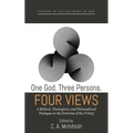 One God, Three Persons, Four Views: A Biblical, Theological, and Philosophical Dialogue on the Doctrine of the Trinity - Hardcover