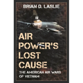 Air Power's Lost Cause: The American Air Wars of Vietnam - Paperback
