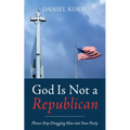 God Is Not a Republican - Paperback