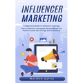 Influencer Marketing: A Beginners Guide to Influencer Strategy (How to Build Your Successful Personal Brand and Passive Income Idea Through Social Net - Paperback