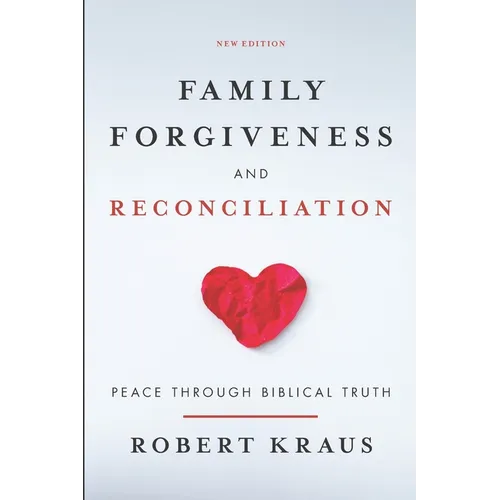 Family Forgiveness and Reconciliation: Peace Through Biblical Truth - Paperback