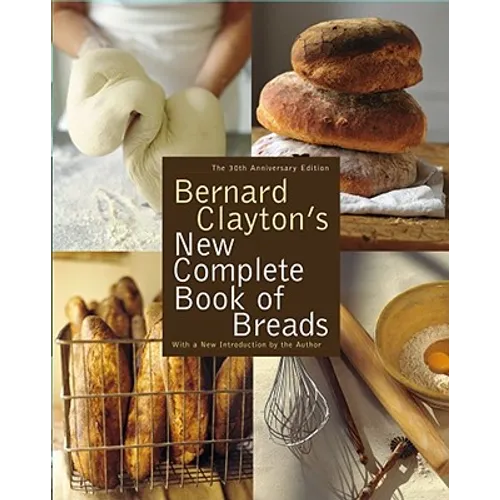 Bernard Clayton's New Complete Book of Breads - Paperback