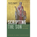Scripting the Son: Scriptural Exegesis and the Making of Early Christology - Paperback