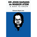 Dr John Garang de Mabior Atem: A man to Know - Paperback