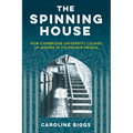 The Spinning House: How Cambridge University Locked Up Women in Its Private Prison - Hardcover