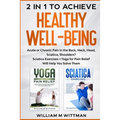 Achieve Healthy Well-Being: Acute or Chronic Pain in the Back, Neck, Head, Sciatica, Shoulders? Sciatica Exercises + Yoga for Pain Relief Will Help Yo - Paperback