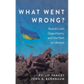 What Went Wrong?: Russia's Lost Opportunity and the Path to Ukraine - Paperback