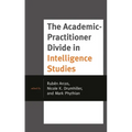 The Academic-Practitioner Divide in Intelligence Studies - Paperback