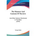 The Manners And Customs Of The Jews: And Other Nations Mentioned In The Bible (1844) - Hardcover