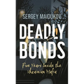 Deadly Bonds: Five Years Inside the Ukrainian Mafia - Hardcover