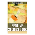 Bedtime Stories Book: The Adventures of Reddy Fox, Johnny Chuck, Peter Cottontail, Unc' Billy Possum, Jerry Muskrat... - Paperback