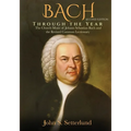 BACH Through the Year: The Church Music of Johann Sebastian Bach and the Revised Common Lectionary, SECOND EDITION: The Church Music of Johann Sebasti - Paperback