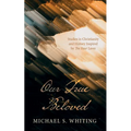 Our True Beloved: Studies in Christianity and History Inspired by the Four Loves - Hardcover