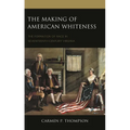 The Making of American Whiteness: The Formation of Race in Seventeenth-Century Virginia - Paperback