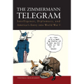 The Zimmermann Telegram: Intelligence, Diplomacy, and America's Entry Into World War I - Paperback