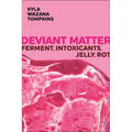 Deviant Matter: Ferment, Intoxicants, Jelly, Rot - Hardcover
