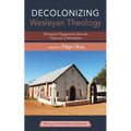 Decolonizing Wesleyan Theology: Theological Engagements from the Underside of Methodism - Paperback