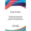 Roads To Rome: Being Personal Records Of Some Of The More Recent Converts To The Catholic Faith - Paperback