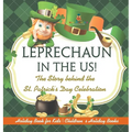 Leprechaun In The US! The Story behind the St. Patrick's Day Celebration - Holiday Book for Kids Children's Holiday Books - Hardcover