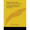 History Of The Indian Tribes Of North America V2: With Biographical Sketches And Anecdotes Of The Principal Chiefs (1872) - Paperback