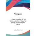 Wampum: A Paper Presented To The Numismatic And Antiquarian Society Of Philadelphia (1878) - Paperback