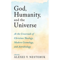 God, Humanity, and the Universe: At the Crossroads of Christian Theology, Modern Cosmology, and Astrobiology - Paperback