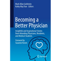 Becoming a Better Physician: Insightful and Inspirational Stories from Attending Physicians, Residents, and Medical Students - Hardcover