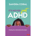 It's Never Just ADHD: Finding the Child Behind the Label - Hardcover