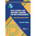 Data Science and Machine Learning for Non-Programmers: Using SAS Enterprise Miner - Hardcover