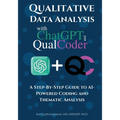 Qualitative Data Analysis With Chatgpt And Qualcoder: A Step-By-Step Guide To AI-Powered Coding And Thematic Analysis - Paperback