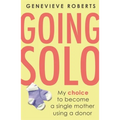 Going Solo: My Choice to Become a Single Mother Using a Donor - Paperback