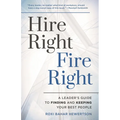 Hire Right, Fire Right: A Leader's Guide to Finding and Keeping Your Best People - Paperback