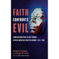 Faith Confronts Evil: From Birthmothers to Holy Women, African American Christian Women, 1619-1865 - Hardcover