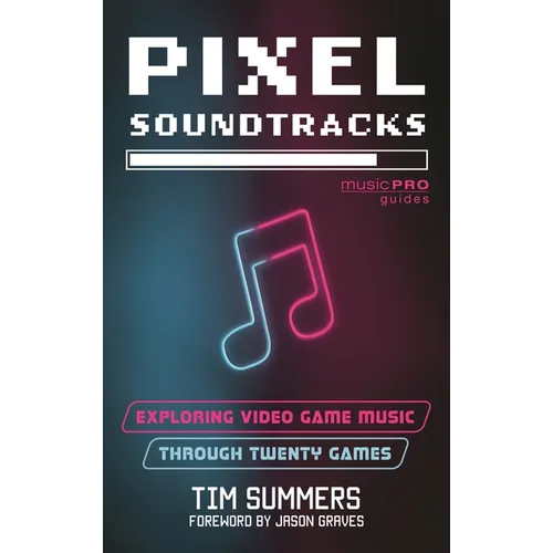 Pixel Soundtracks: Exploring Video Game Music Through Twenty Games - Paperback