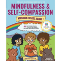 Mindfulness and Self-Compassion Workbook for Kids, Volume 1: 40+ Fun Activities & Comics to Learn to Self-Regulate, Find Peace, and Be Kind to Yoursel - Paperback