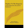 Nephew to the Emperor: A Novel Based on the Life of Beethoven - Paperback