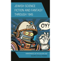 Jewish Science Fiction and Fantasy Through 1945: Immigrants in the Golden Age - Paperback