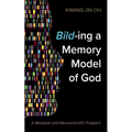 Bild-Ing a Memory Model of God: A Wesleyan and Neuroscientific Prospect - Hardcover